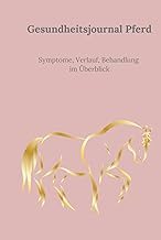 Gesundheitsjournal Pferd – Symptome, Verlauf & Behandlung im Überblick: Die tägliche Entwickl…
