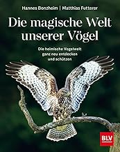 Die magische Welt unserer Vögel: Die heimische Vogelwelt ganz neu entdecken und schützen (BLV V…
