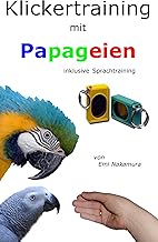 Klickertraining mit Papageien: inklusive Sprachtraining