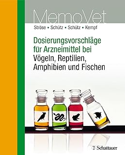 Dosierungsvorschläge für Arzneimittel bei Vögeln, Reptilien, Amphibien und Fischen: MemoVet (D…