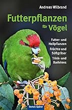 Futterpflanzen für Vögel: Futter- und Heilfplanzen, Früchte und Süßgräser, Trink- und Badetees