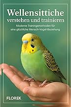 Wellensittiche verstehen und trainieren: Moderne Trainingsmethoden für eine glückliche Mensch-V…