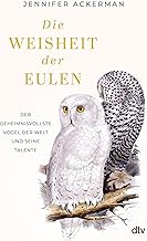 Die Weisheit der Eulen: Der geheimnisvollste Vogel der Welt und seine Talente | »Ein Muss für a…