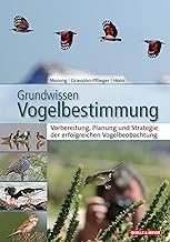 Grundwissen Vogelbestimmung: Vorbereitung, Planung und Strategie der erfolgreichen Vogelbeobachtu…