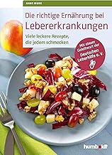 Die richtige Ernährung bei Lebererkrankungen: Viele leckere Rezepte, die jedem schmecken. Mit ei…