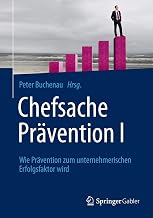 Chefsache Prävention I: Wie Prävention zum unternehmerischen Erfolgsfaktor wird