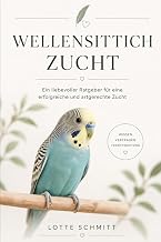 Wellensittich Zucht: Ein liebevoller Ratgeber für eine erfolgreiche und artgerechte Zucht