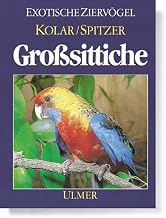 Grosssittiche: Haltung, Verhalten und Zucht (Exotische Ziervögel)