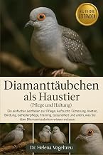 Diamanttäubchen als Haustier (Pflege und Haltung): Ein einfacher Leitfaden zur Pflege, Aufzucht,…