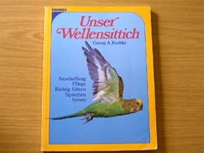 Unser Wellensittich. Anschaffung – Pflege – Richtig füttern – Sprechen lernen