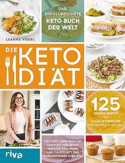 Die Keto-Diät: Mit Low Carb High Fat Gewicht verlieren, Energie gewinnen und dauerhaft das Wohlb…