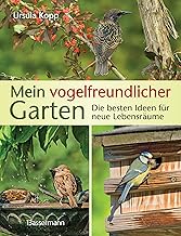 Mein vogelfreundlicher Garten: Die besten Ideen für neue Lebensräume. Mit 32 Porträts einheimi…