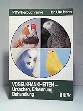 Vogelkrankheiten : Ursachen – Erkennung – Behandlung